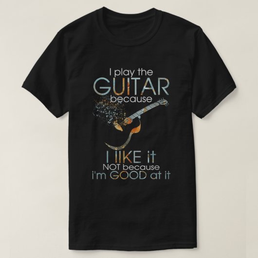 Ik speel gitaar omdat ik het niet leuk vind omdat  t-shirt (Design voorkant)
