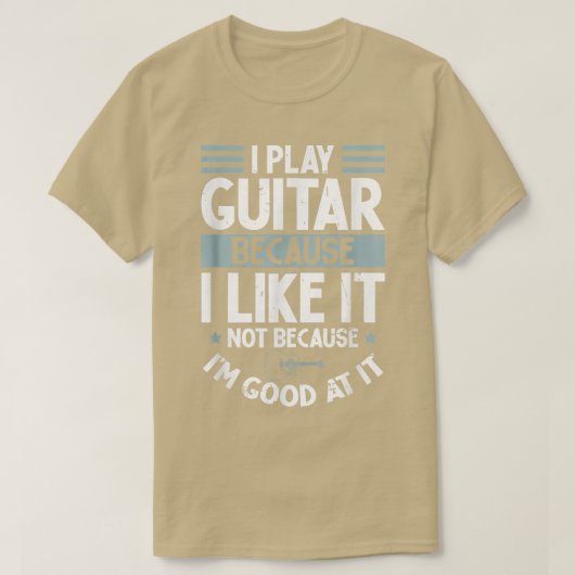Ik speel gitaar omdat ik het niet leuk vind omdat  t-shirt (Design voorkant)