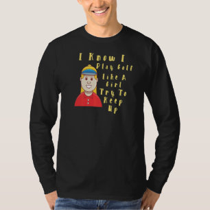 Ik speel Golf als een meisje die Vrouw wil houden. T-shirt
