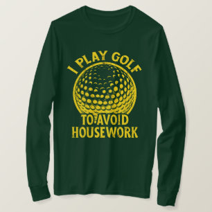 Ik speel golf om huishoudelijk werk te vermijden G T-shirt