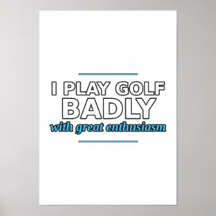 Ik speel golf slecht met grote enthousiasme Poster