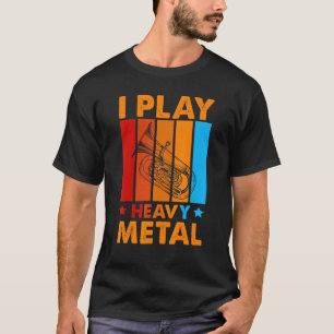 Ik Speel Heavy Metal Voor Een Tuba-Speler T-shirt