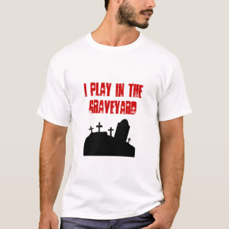 Ik speel in de begraafplaats t-shirt