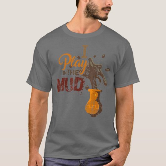 Ik speel in de Mud Pottery Ceramics Funny Gift T-shirt (Voorkant)
