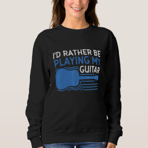 Ik speel liever mijn gitaar trui