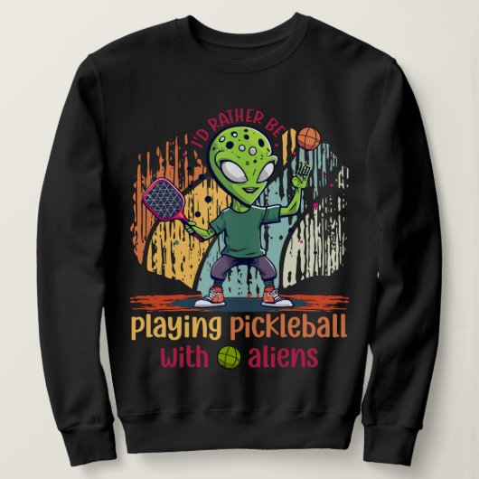 Ik speel liever pickleball met aliens trui (Design voorkant)