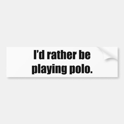Ik speel liever polokolie. bumpersticker (Voorkant)