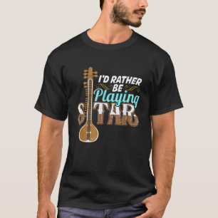 Ik speel liever Sitar T Shirt Sitar Player Te