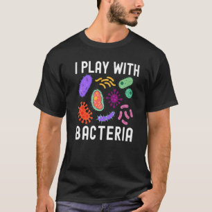 Ik speel met Bacteria Microbiology Scientist Humor T-shirt