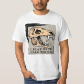 Ik speel met dode dingen - Fossils / Dinosaur T-Sh T-shirt (Voorkant)
