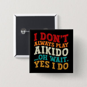 Ik speel niet altijd Aikido Oh wacht ja dat doe ik Vierkante Button 5,1 Cm
