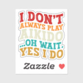 Ik speel niet altijd aikido oh wacht ja ik doe gra sticker (Vel)
