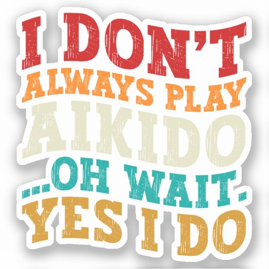 Ik speel niet altijd aikido oh wacht ja ik doe gra sticker (Voorkant)
