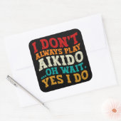 Ik speel niet altijd aikido oh wacht ja ik doe gra vierkante sticker (Envelop)