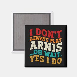 Ik speel niet altijd Arnis Oh wacht ja ik doe grap Magneet