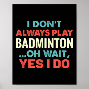 Ik speel niet altijd badminton en wacht op grappig poster