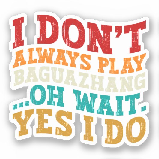 Ik speel niet altijd Baguazhang Oh wacht ja dat do Sticker (Voorkant)