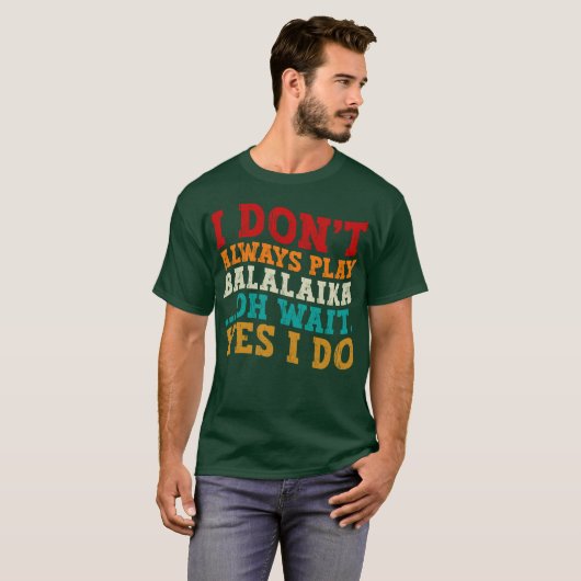 Ik speel niet altijd balalaika oh wacht ja dat doe t-shirt (Voorkant volledig)