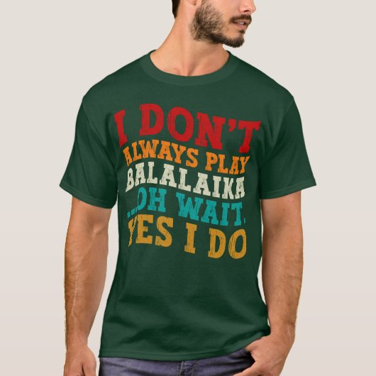 Ik speel niet altijd balalaika oh wacht ja dat doe t-shirt (Voorkant)