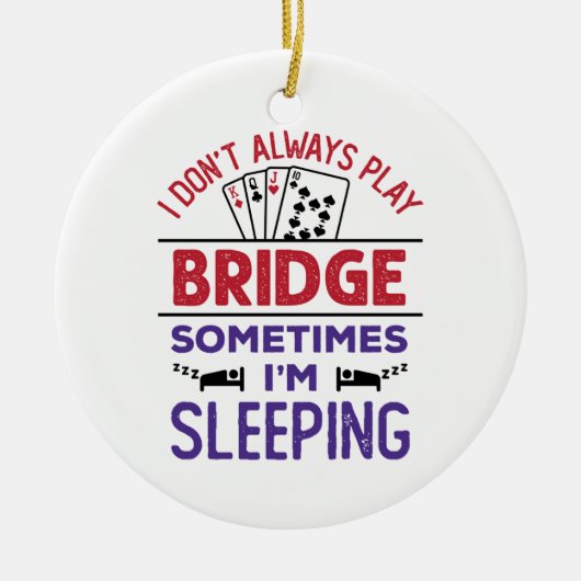 Ik speel niet altijd Brug soms ik slaap Keramisch Ornament (Voorkant)