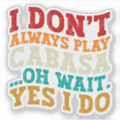 Ik speel niet altijd cabasa oh wacht ja ik doe gra sticker (Voorkant)