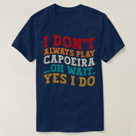 Ik Speel Niet Altijd Capoeira Oh Wacht Ja Dat Doe  T-shirt (Design voorkant)