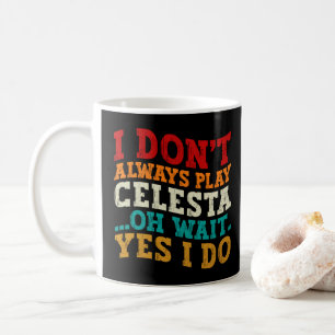 Ik speel niet altijd celesta Oh wacht, ja dat doe Koffiemok