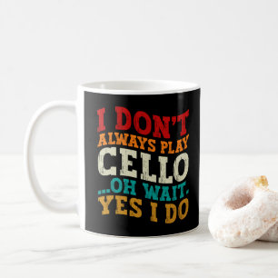 Ik speel niet altijd cello Oh wacht ja ik doe sarc Koffiemok