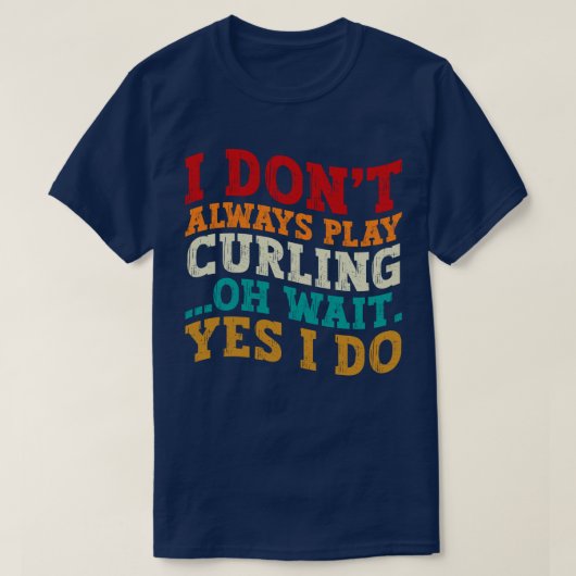 Ik speel niet altijd curling oh wacht ja ik doe gr t-shirt (Design voorkant)