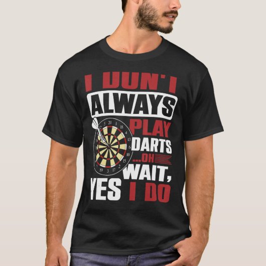 Ik speel niet altijd darts, oh wacht, ja dat doe i t-shirt (Voorkant)