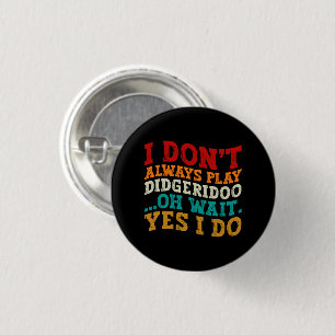 Ik speel niet altijd didgeridoo oh wacht ja dat do ronde button 3,2 cm