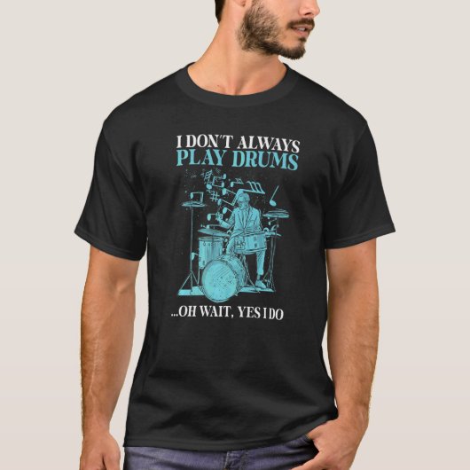 Ik speel niet altijd drums. t-shirt (Voorkant)