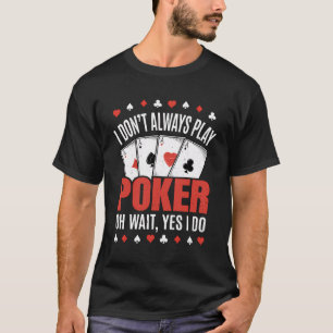 Ik speel niet altijd een grappige pokerspeler t-shirt