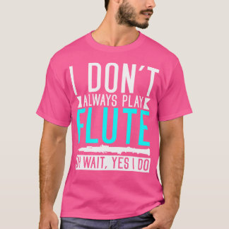 Ik speel niet altijd fluit oh wacht ja ik doe grap t-shirt