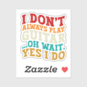 Ik speel niet altijd gitaar Oh wacht ja ik speel s Sticker (Vel)