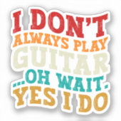 Ik speel niet altijd gitaar Oh wacht ja ik speel s Sticker (Voorkant)