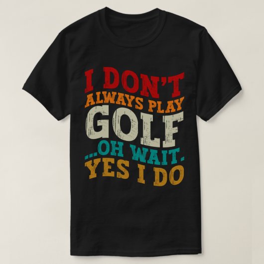 Ik speel niet altijd golf, oh wacht, toch wel vade t-shirt (Design voorkant)