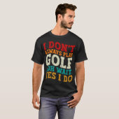 Ik speel niet altijd golf, oh wacht, toch wel vade t-shirt (Voorkant volledig)