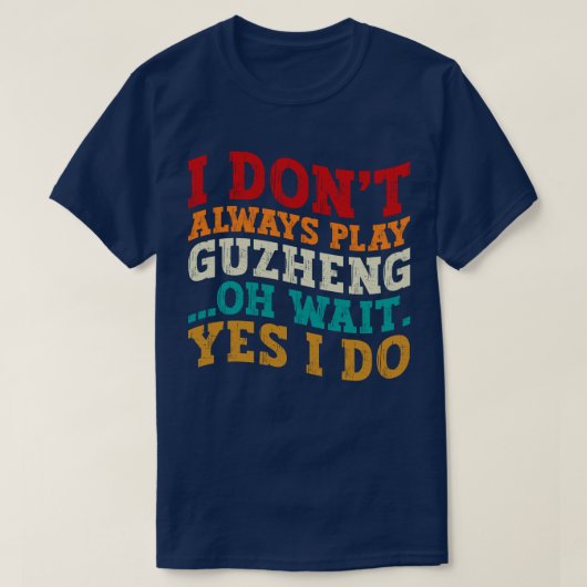 Ik speel niet altijd Guzheng Oh wacht toch wel Muz T-shirt (Design voorkant)