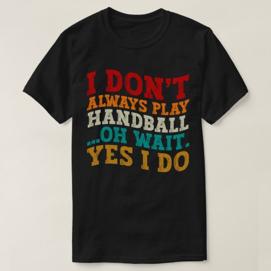 Ik speel niet altijd handbal Oh wacht ja ik doe co T-shirt (Design voorkant)
