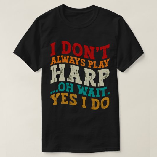 Ik speel niet altijd harp oh wacht ja ik doe muzik t-shirt (Design voorkant)