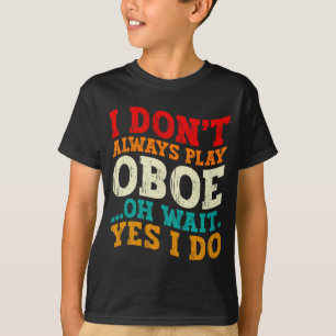 Ik Speel Niet Altijd Hobo Oh Wacht Ja Dat Doe Ik M T-shirt