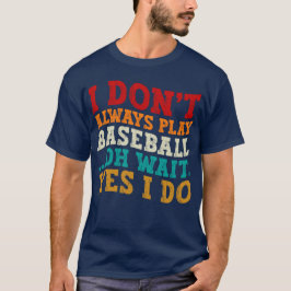 Ik speel niet altijd honkbal oh wacht ja ik doe co t-shirt
