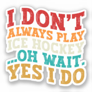 Ik speel niet altijd ijshockey Oh wacht, ja ik doe Sticker