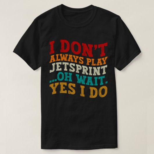 Ik Speel Niet Altijd Jetsprint Oh Wacht Ja Ik Doe T-shirt (Design voorkant)