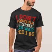 Ik Speel Niet Altijd Jetsprint Oh Wacht Ja Ik Doe T-shirt (Voorkant)