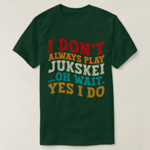 Ik speel niet altijd jukskei oh wacht ja ik coach t-shirt