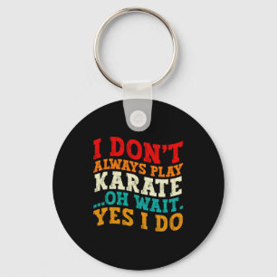 Ik Speel Niet Altijd Karate Oh Wacht Ja Dat Doe IK Sleutelhanger