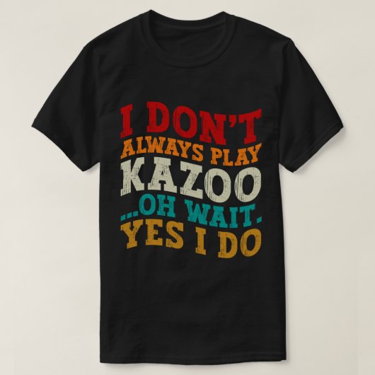 Ik speel niet altijd Kazoo Oh wacht ja ik doe grap T-shirt (Design voorkant)