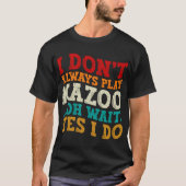 Ik speel niet altijd Kazoo Oh wacht ja ik doe grap T-shirt (Voorkant)